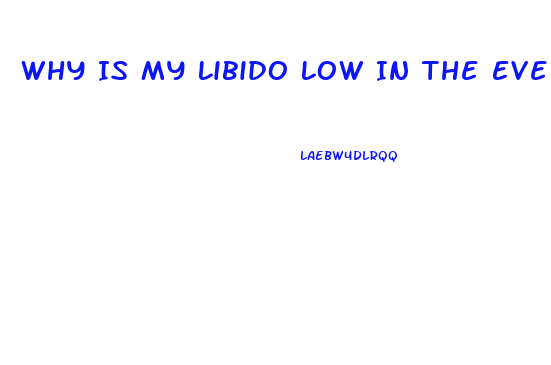 Why Is My Libido Low In The Evening