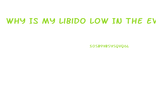 Why Is My Libido Low In The Evening