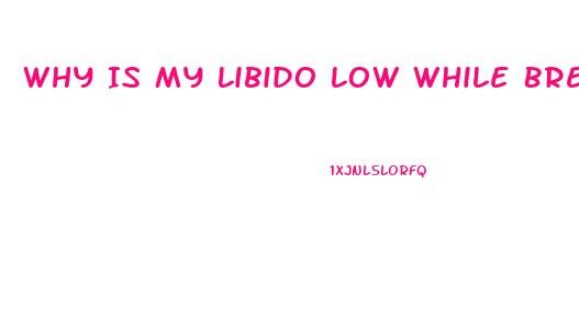 Why Is My Libido Low While Breastfeeding