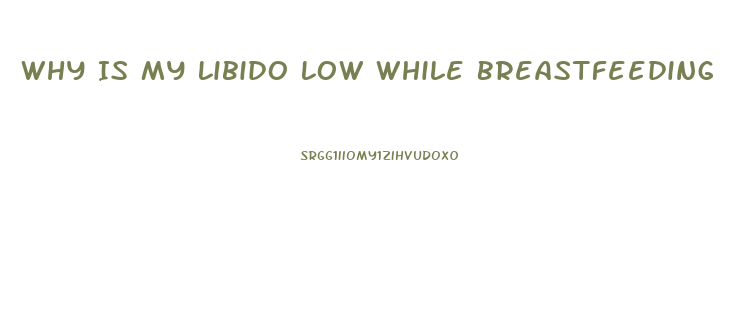 Why Is My Libido Low While Breastfeeding