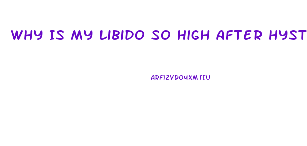 Why Is My Libido So High After Hysterectomy