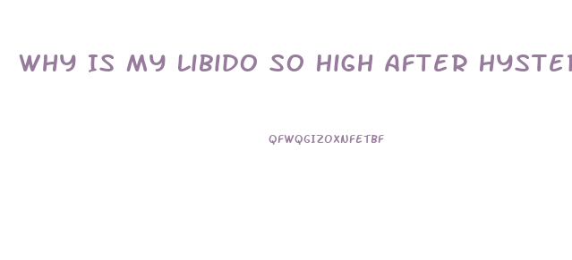 Why Is My Libido So High After Hysterectomy