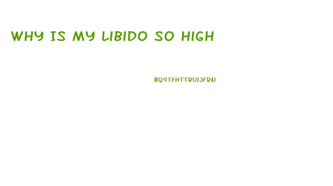 Why Is My Libido So High