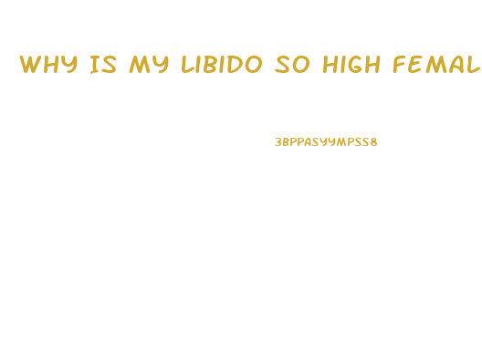 Why Is My Libido So High Female
