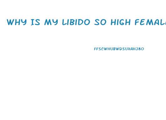 Why Is My Libido So High Female