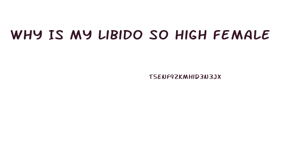 Why Is My Libido So High Female