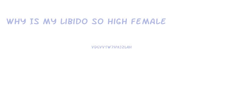 Why Is My Libido So High Female