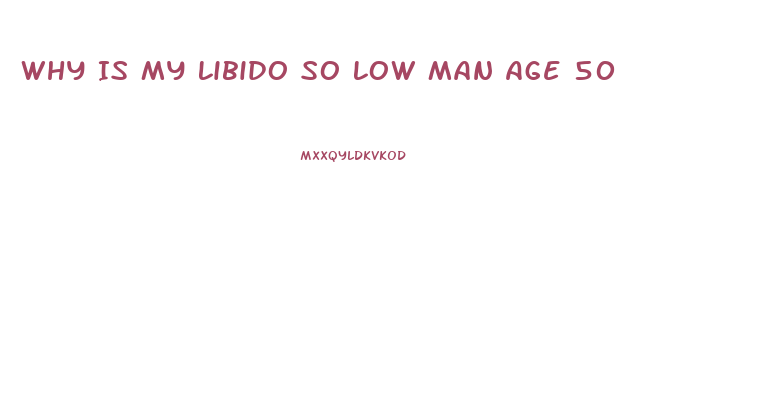 Why Is My Libido So Low Man Age 50