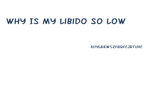 Why Is My Libido So Low