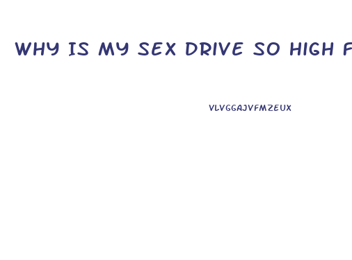 Why Is My Sex Drive So High Female