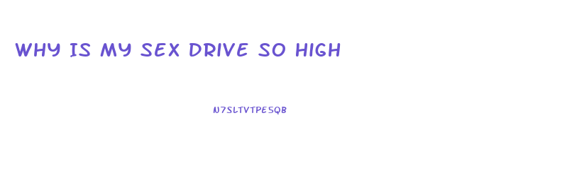 Why Is My Sex Drive So High