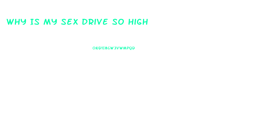 Why Is My Sex Drive So High