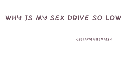 Why Is My Sex Drive So Low