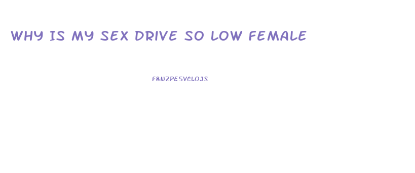 Why Is My Sex Drive So Low Female