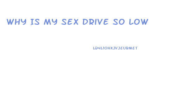 Why Is My Sex Drive So Low