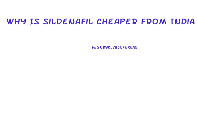 Why Is Sildenafil Cheaper From India