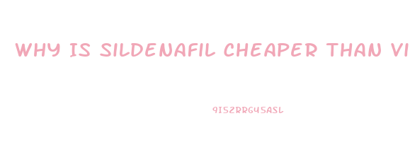 Why Is Sildenafil Cheaper Than Viagra