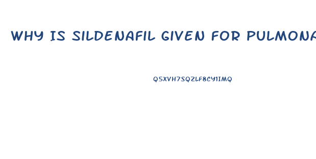 Why Is Sildenafil Given For Pulmonary Hypertension