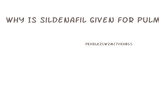 Why Is Sildenafil Given For Pulmonary Hypertension