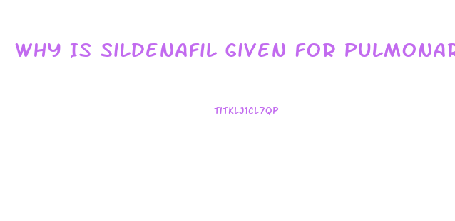 Why Is Sildenafil Given For Pulmonary Hypertension