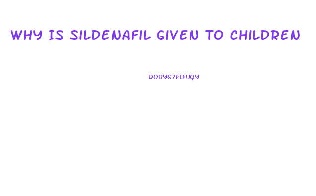 Why Is Sildenafil Given To Children