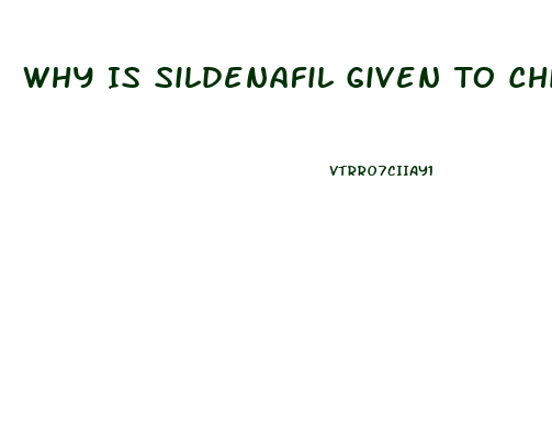 Why Is Sildenafil Given To Children