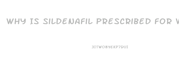 Why Is Sildenafil Prescribed For Women