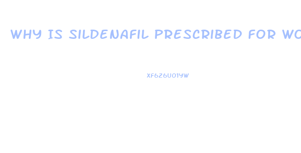 Why Is Sildenafil Prescribed For Women