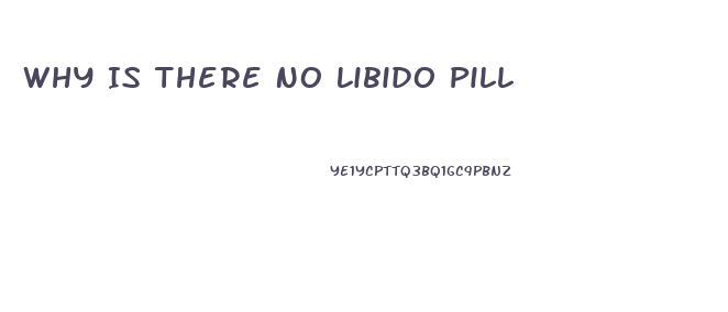 Why Is There No Libido Pill