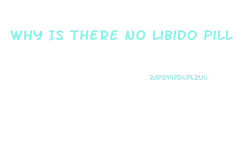 Why Is There No Libido Pill