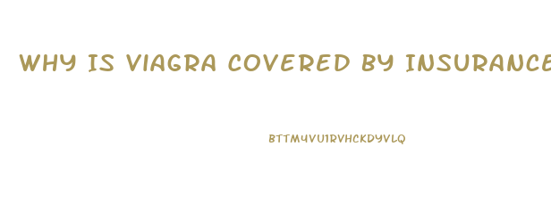 Why Is Viagra Covered By Insurance