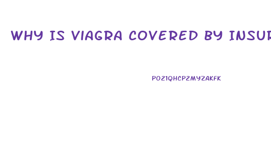 Why Is Viagra Covered By Insurance