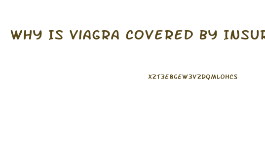 Why Is Viagra Covered By Insurance