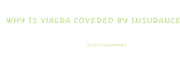 Why Is Viagra Covered By Insurance