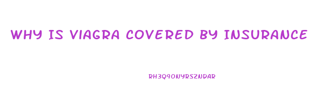 Why Is Viagra Covered By Insurance