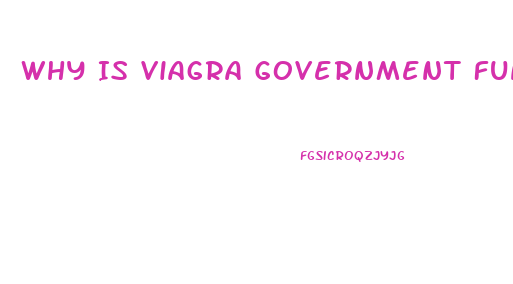 Why Is Viagra Government Funded