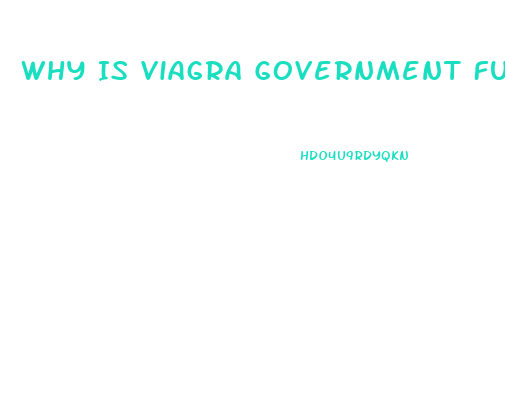 Why Is Viagra Government Funded