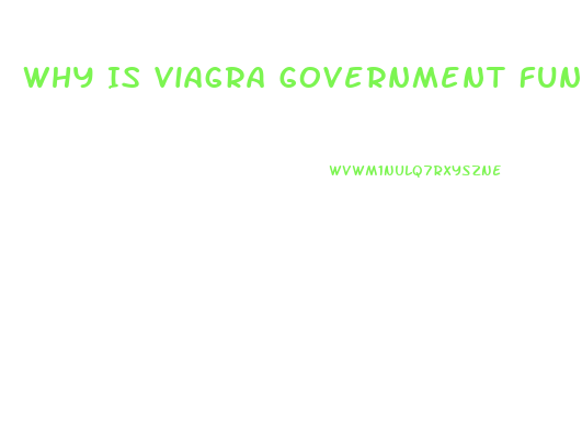 Why Is Viagra Government Funded