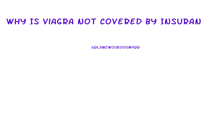 Why Is Viagra Not Covered By Insurance