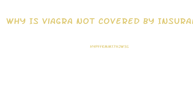 Why Is Viagra Not Covered By Insurance
