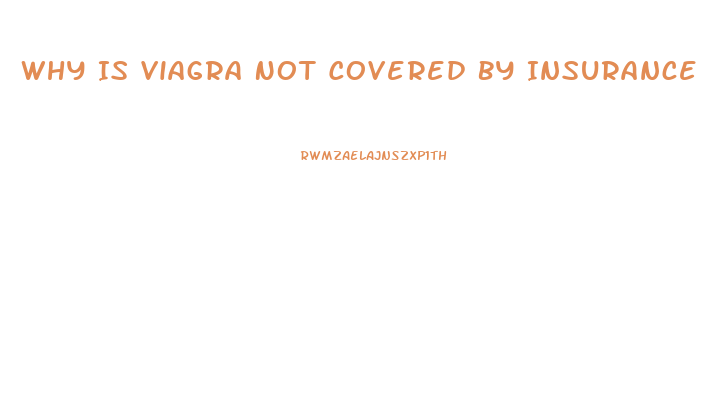 Why Is Viagra Not Covered By Insurance