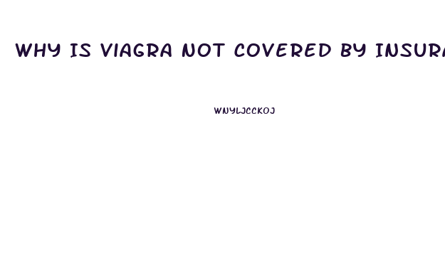 Why Is Viagra Not Covered By Insurance
