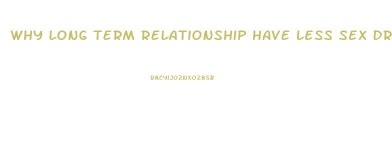Why Long Term Relationship Have Less Sex Drive