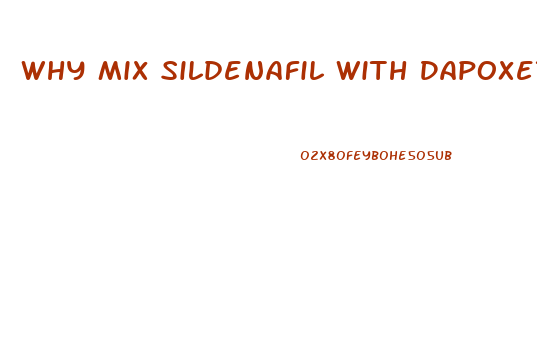 Why Mix Sildenafil With Dapoxetine