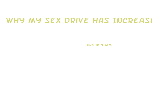 Why My Sex Drive Has Increased