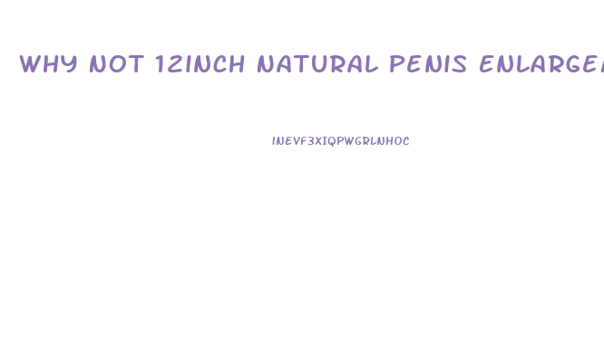 Why Not 12inch Natural Penis Enlargement Cream Reviews