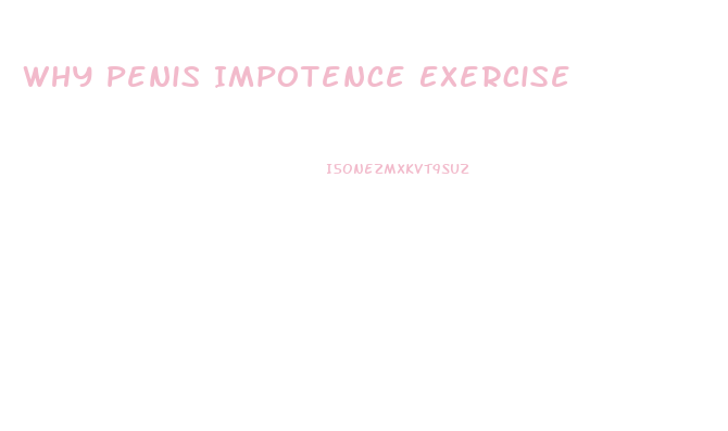 Why Penis Impotence Exercise