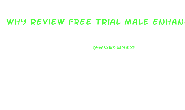 Why Review Free Trial Male Enhancement Pills