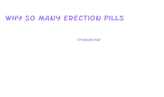 Why So Many Erection Pills