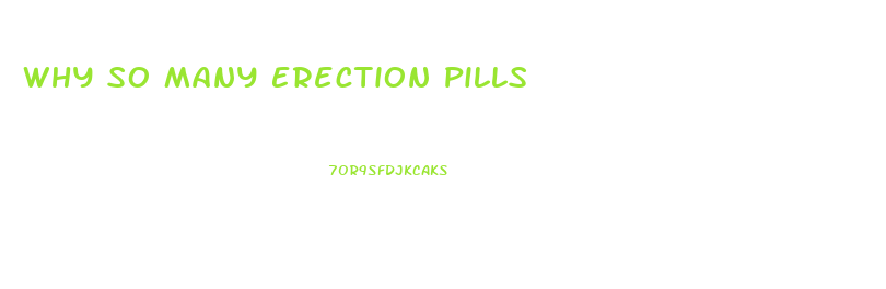 Why So Many Erection Pills